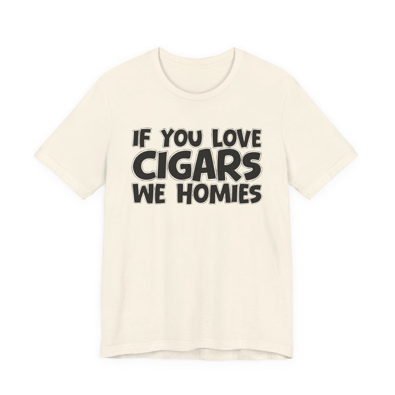 If You Love Cigars We Homies — Motivational Hustle Statement T-Shirt