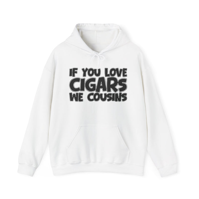 If You Love Cigars We Cousins — Cigar Lovers Statement Hoodie