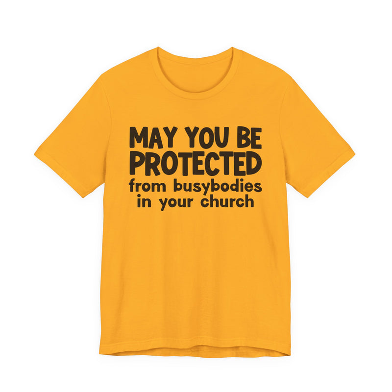 May You Be Protected From Busybodies In Your Church - Inspirational Statement T-Shirt
