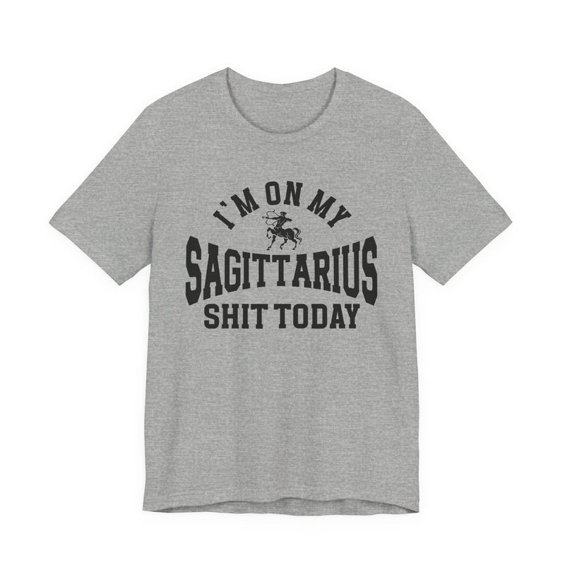 I'm On My Sagittarius Shit Today T-Shirt