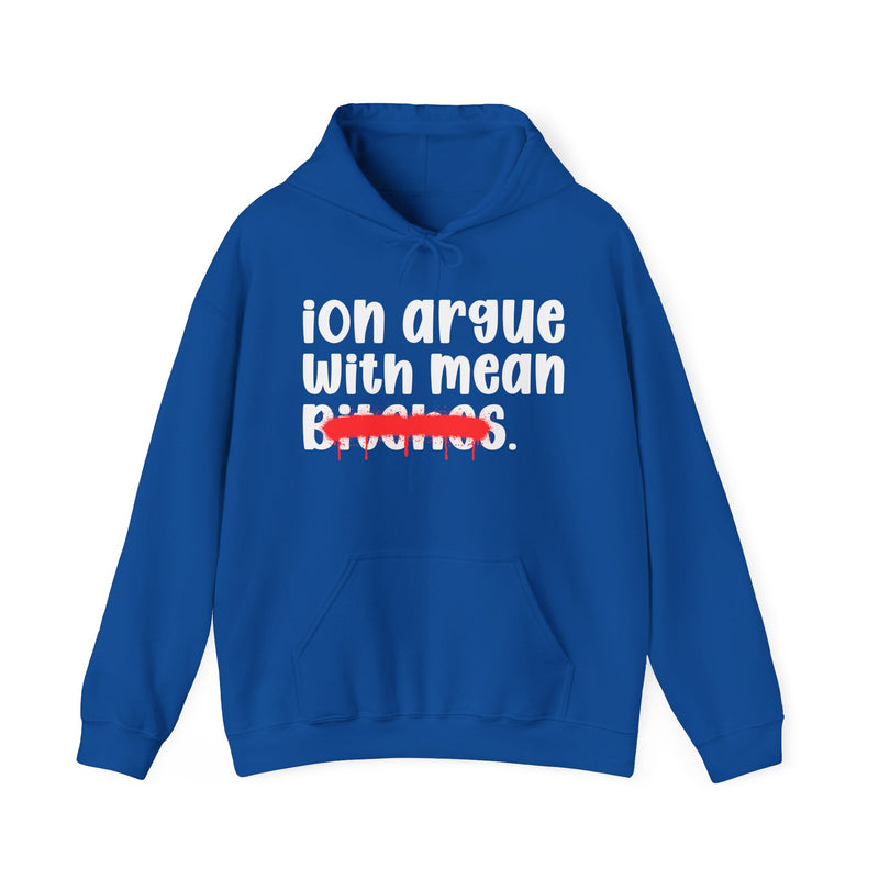 ION (I Don't) Argue With Mean Bitches — Funny Sassy Statement Hoodie