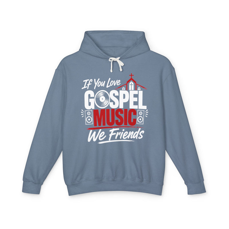 If You Love Gospel Music We Friends - Gospel Music Lovers Hoodie