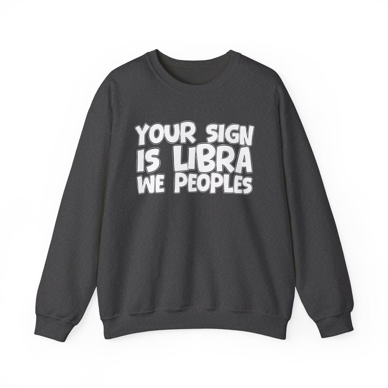 Your Sign is LIBRA We Peoples —— Fun Astrological Pride Sweatshirt
