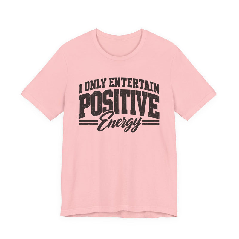 T-Shirt in Pink with lettering reading "I ONLY ENTERTAIN POSITIVE ENERGY", front view.