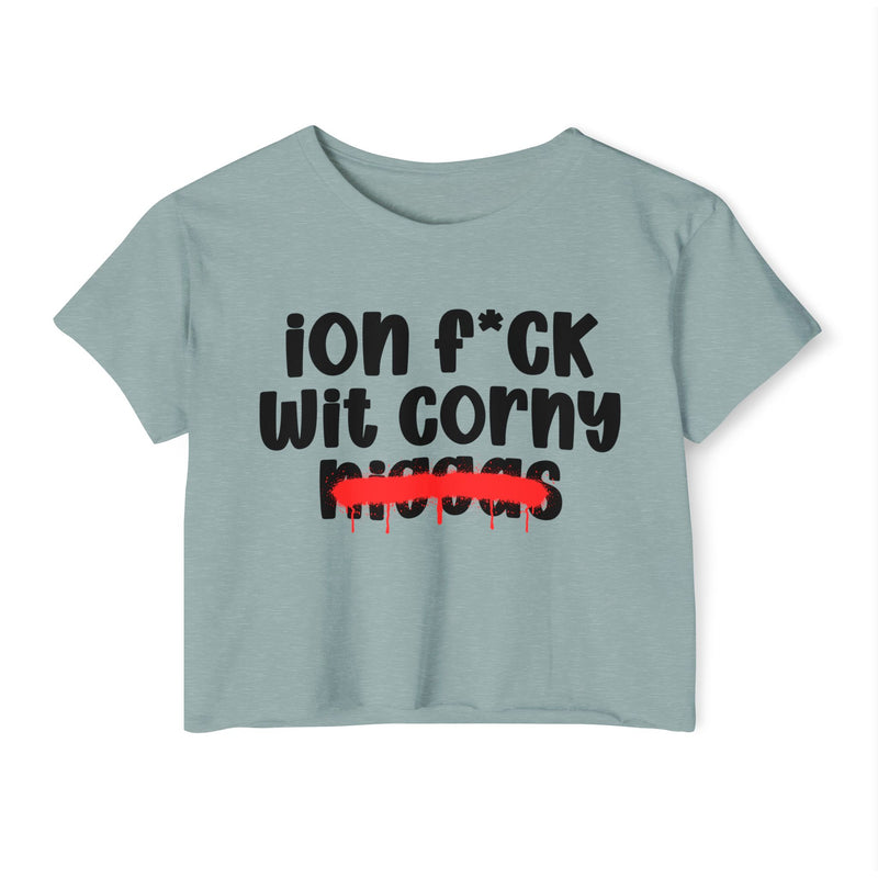 ION Fuck Wit Corny Niggas - Brutally Direct Statement Crop-top