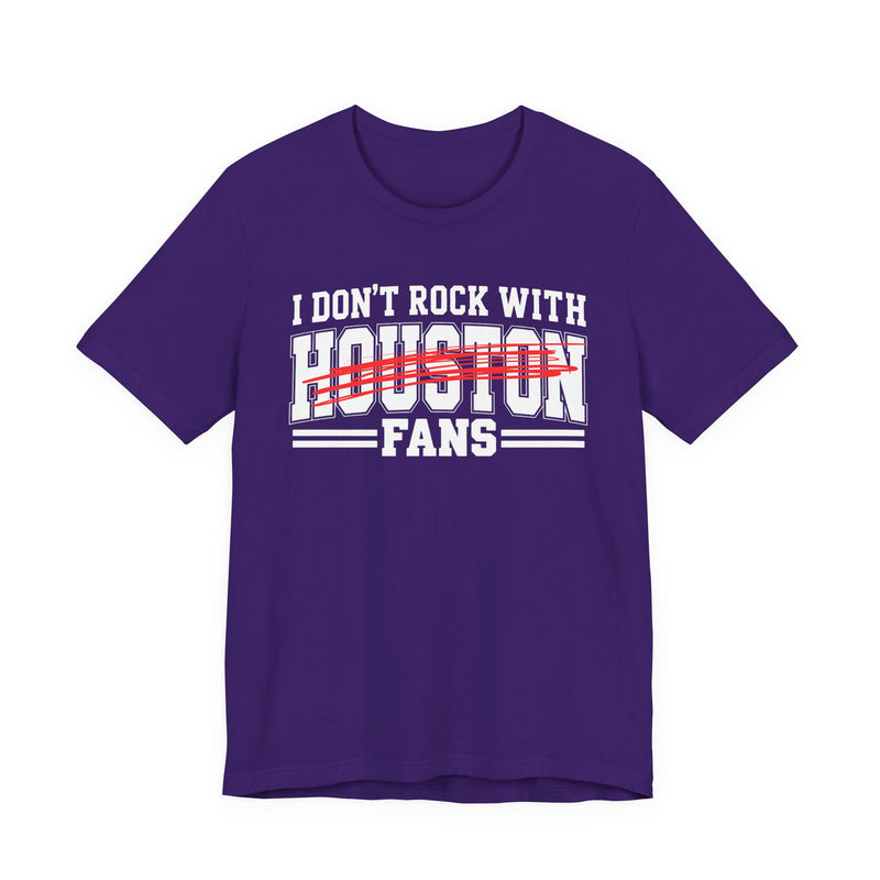 I Don't Rock With Houston Fans — T-Shirt alternate view 9: I DON'T ROCK WITH HOUSTON FANS in bold statement lettering. Street Talk Designs sports statement apparel.