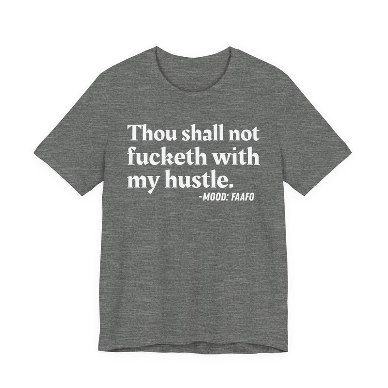 Thou Shall Not Fucketh With My Hustle - T-shirt
