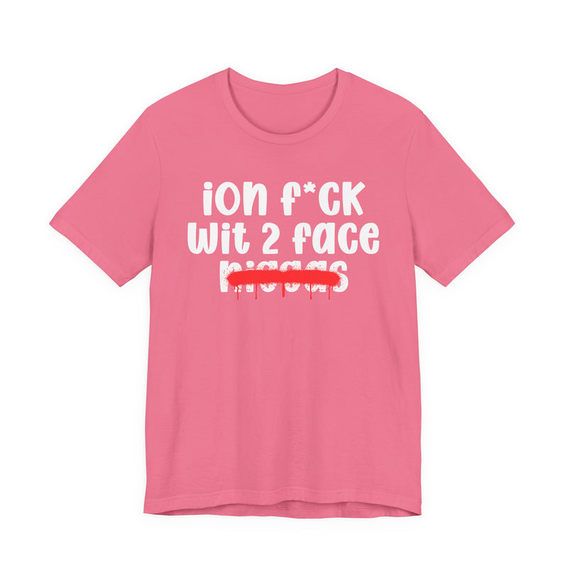 ION Fuck Wit 2 Face Niggas - Brutally Direct Statement Tee