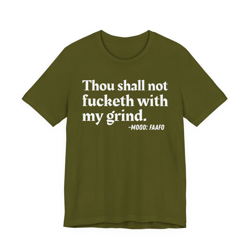 T-Shirt with text design reading “THOU SHALL NOT FUCKETH WITH MY GRIND”, front view