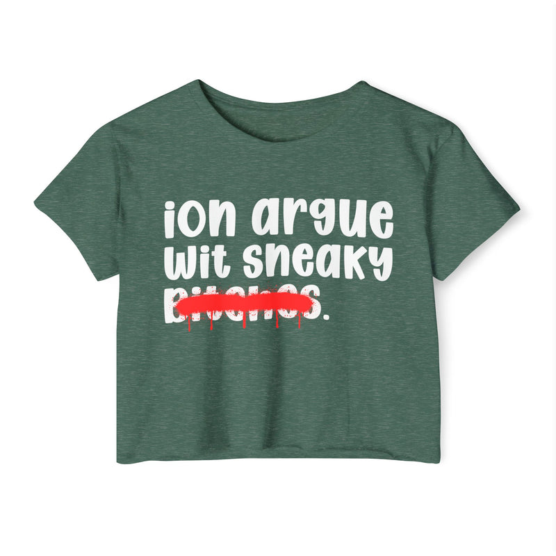 ION (I Don't) Argue Wit Sneaky Bitches — Funny Sassy Statement Crop Top