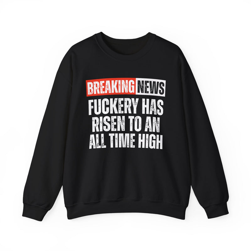 Breaking News: Fuckery Has Risen To An All Time High — Funny News Alert Sweatshirt