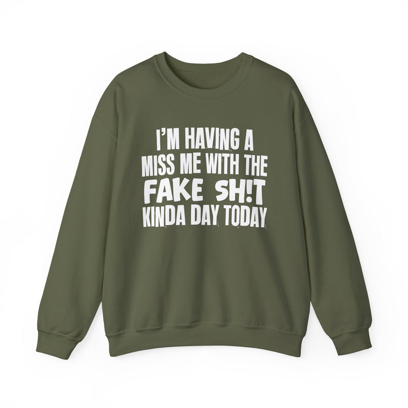 I'm Having A Miss Me With The Fake Shit Kinda Day Today — Humorous Bold Mood Sweatshirt