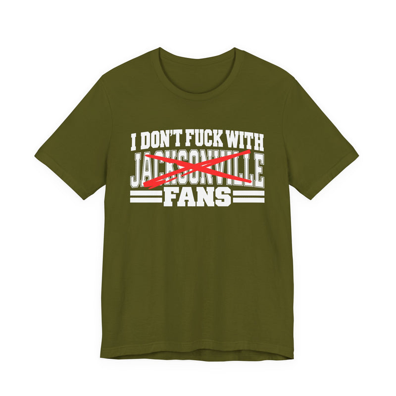 I Don't Fuck With Jacksonville Fans — T-Shirt back view: I DON'T FUCK WITH JACKSONVILLE FANS in bold statement lettering. Street Talk Designs sports statement apparel.