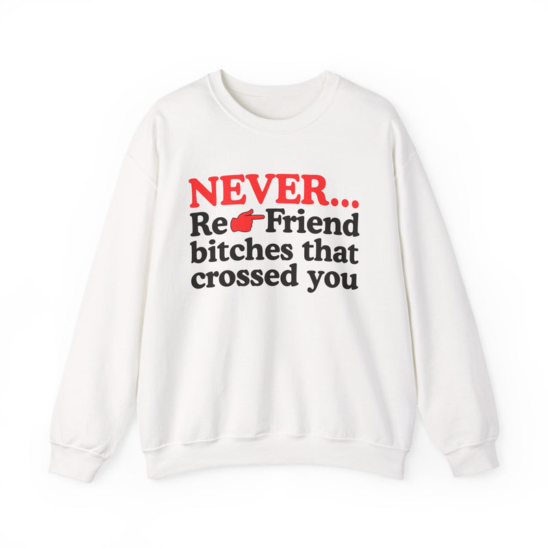 Never Re-Friend Bitches That Crossed You — Street Code Sweatshirt
