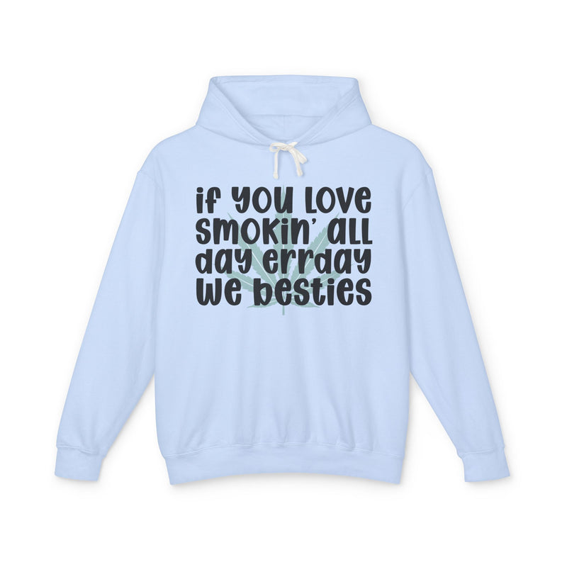 If You Love Smokin' All Day Err'day We Besties - Hoodie