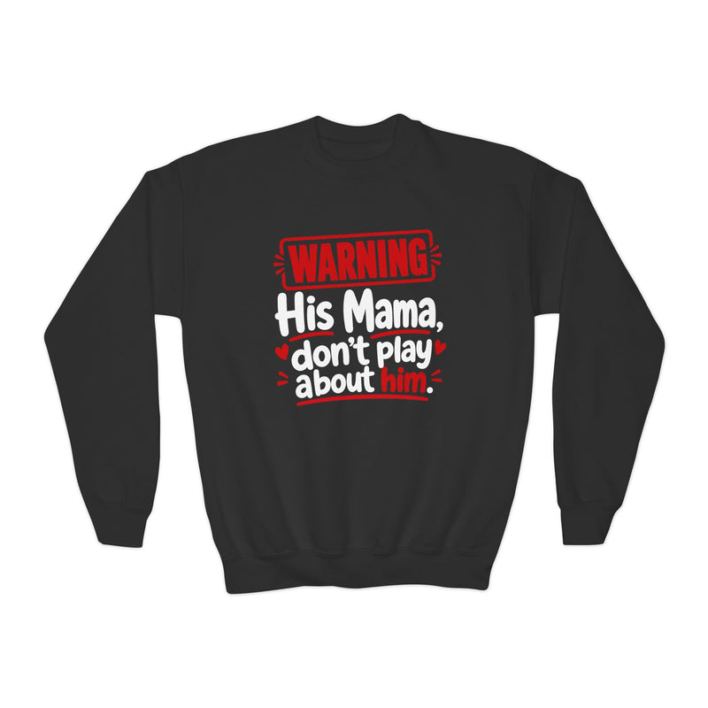 His Mama, Don’t Play About Him — Youth Parent-Child Sweatshirt