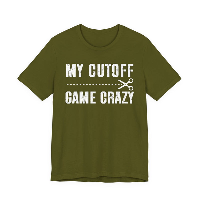 My Cutoff Game Crazy T-Shirt