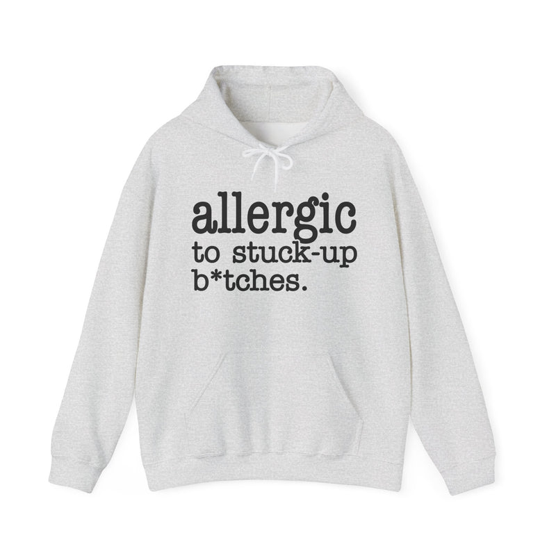 Allergic To Stuck Up Bitches — Hoodie