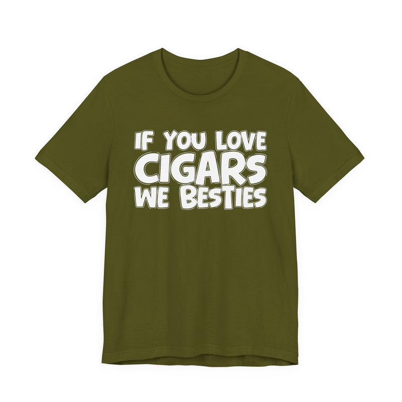 If You Love Cigars We Besties — Motivational Hustle Statement T-Shirt