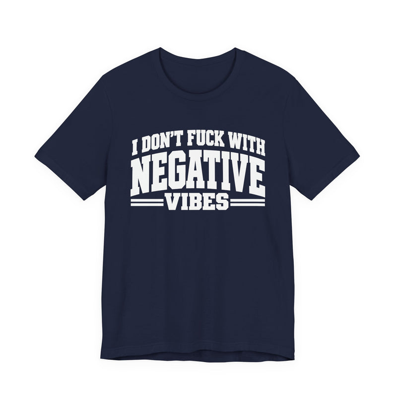 T-shirt in Navy with lettering reading "I Don't Fuck With Negative Vibes", front view.