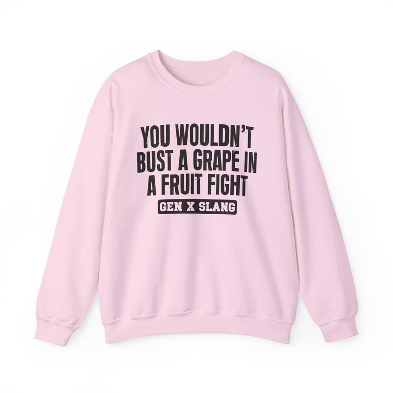 Gen X Slang Sweatshirt — You Wouldn't Bust A Grape In A Fruit Fight