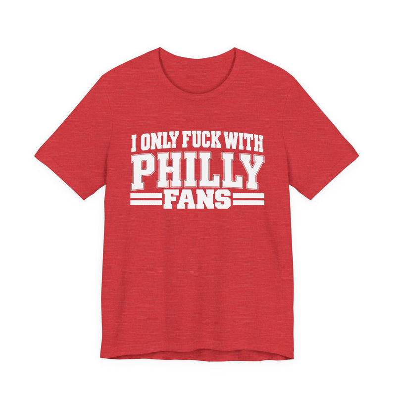 I Only Fuck With Philly Fans — Bold Sport Fans Declaration T-Shirt