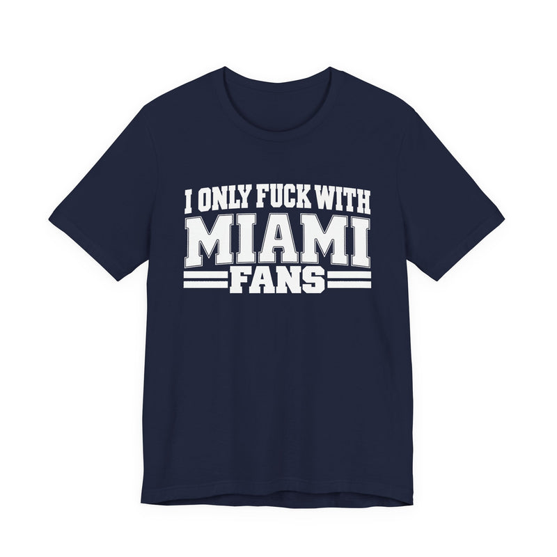 I Only Fuck With Miami Fans — Bold Sport Fans Declaration T-Shirt