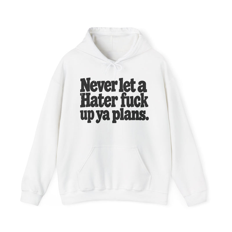 Never Let A Hater Fuck Up Ya Plans -Street Motivational Hoodie