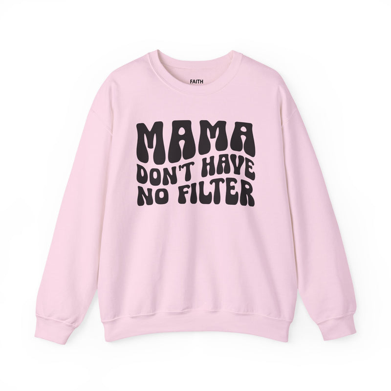 Mama Don't Have No Filter — Sweatshirt