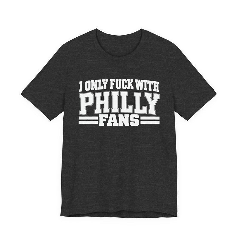 I Only Fuck With Philly Fans — Bold Sport Fans Declaration T-Shirt