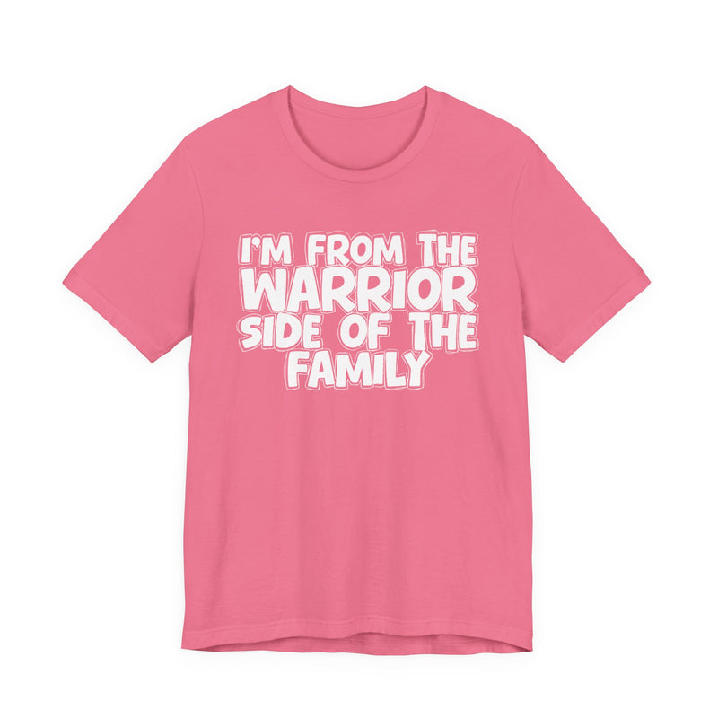 I'm From The Warrior Side Of The Family — Humorous Family Pride T-Shirt