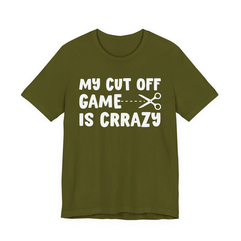 My Cutoff Game Is Crazy — T-Shirt