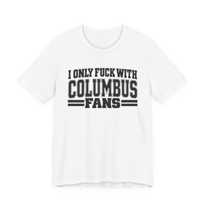 T-Shirt with bold bubble lettering reading "I ONLY FUCK WITH COLUMBUS FANS", front mockup view.