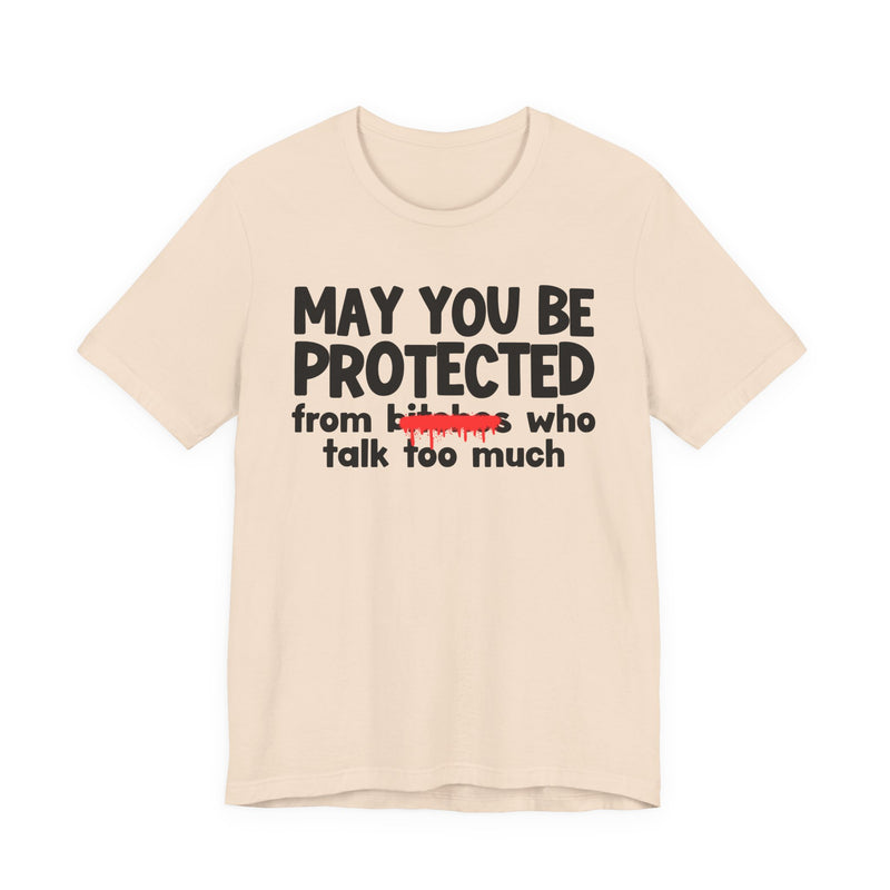 May You Be Protected From Bitches Who Talk Too Much — Funny Protection Statement T-Shirt