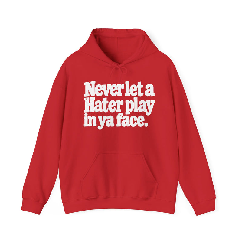 Never Let A Hater Play In Ya Face -Street Motivational Hoodie