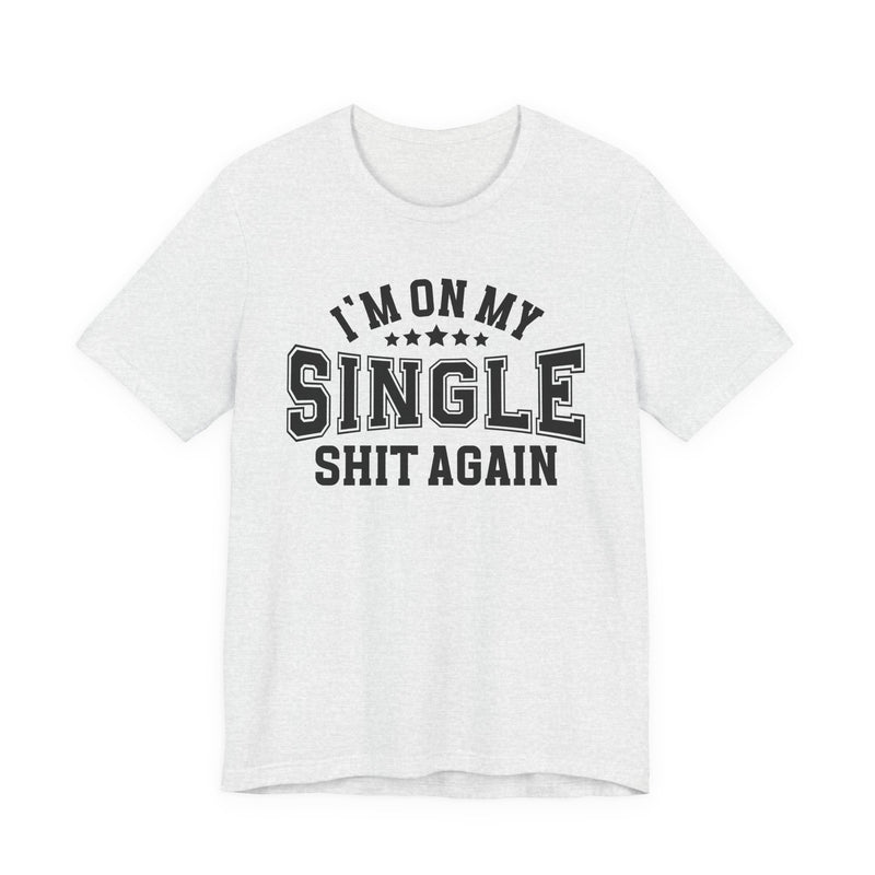 I'm On My Single Shit Again T-Shirt