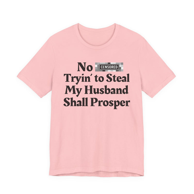 No Bitch Tryin' To Steal My Husband Shall Prosper — T-Shirt