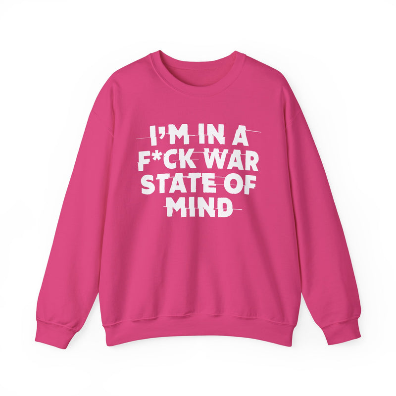 I'm In A Fuck War State Of Mind — Energy Sweatshirt