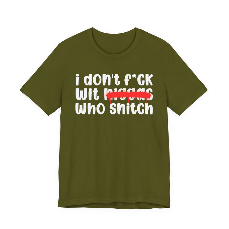 I Don't Fuck Wit Niggas Who Snitch - Brutally Direct Statement Tee