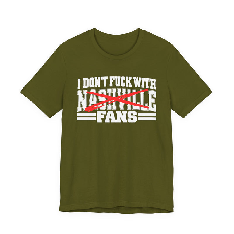 I Don't Fuck With Nashville Fans — T-Shirt back view: I DON'T FUCK WITH NASHVILLE FANS in bold statement lettering. Street Talk Designs sports statement apparel.