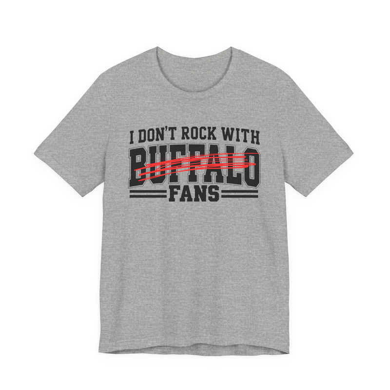 I Don't Rock With Buffalo Fans — T-Shirt alternate view 7: I DON'T ROCK WITH BUFFALO FANS in bold statement lettering. Street Talk Designs sports statement apparel.