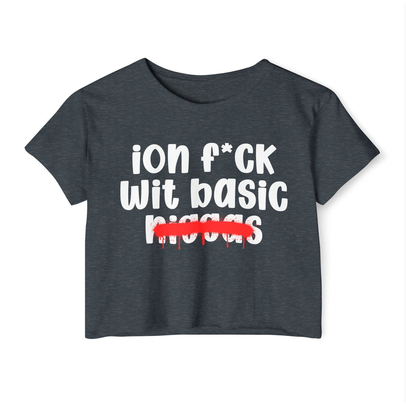 ION Fuck Wit Basic Niggas - Brutally Direct Statement Crop-top