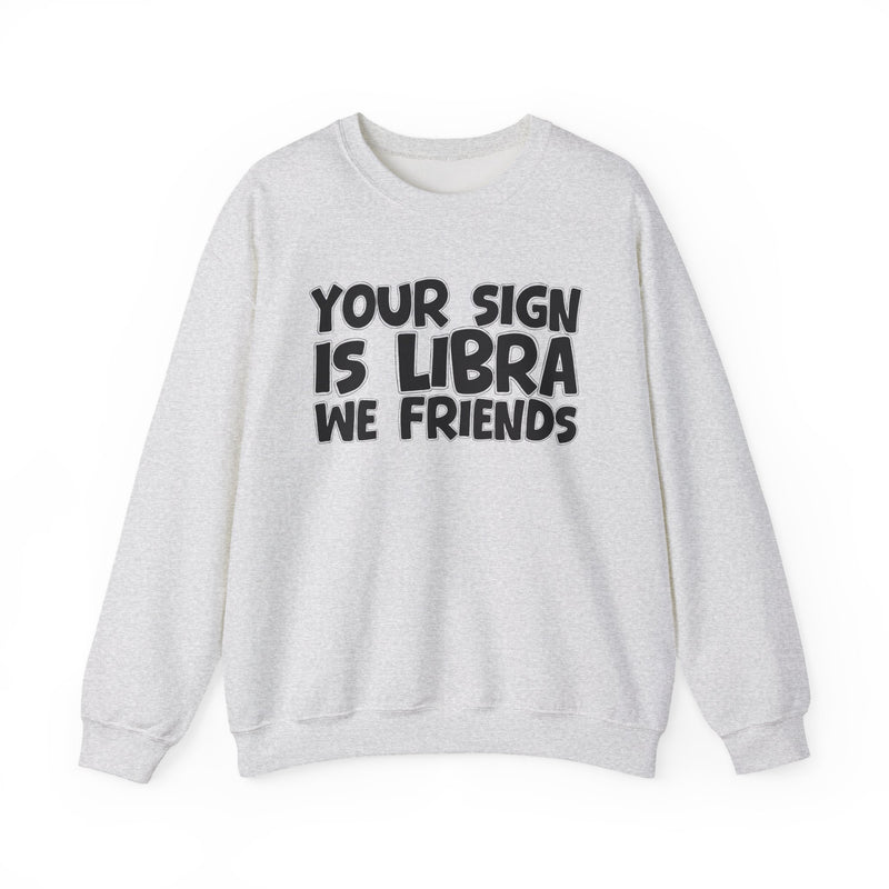 Your Sign is LIBRA We Friends —— Fun Astrological Pride Sweatshirt