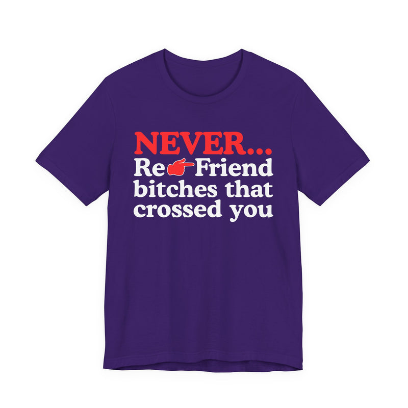 Never Re-Friend Bitches That Crossed You - Street Code T-shirt