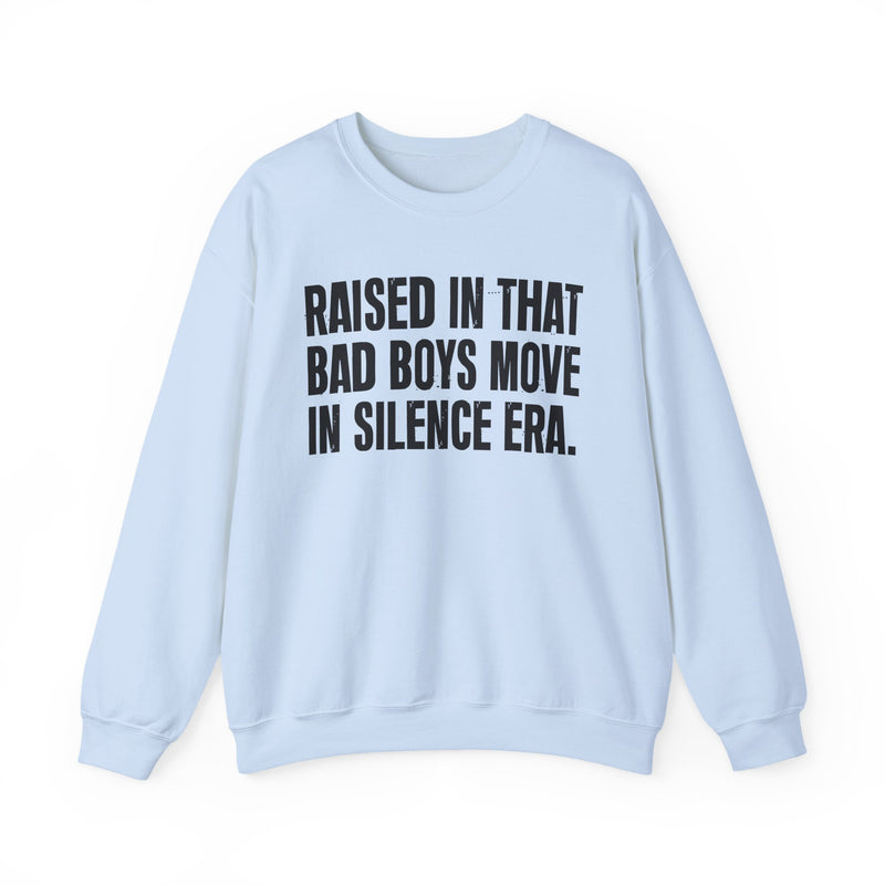Raised In That Bad Boys Move In Silence Era — Humorous Growing Up Graphic Sweatshirt