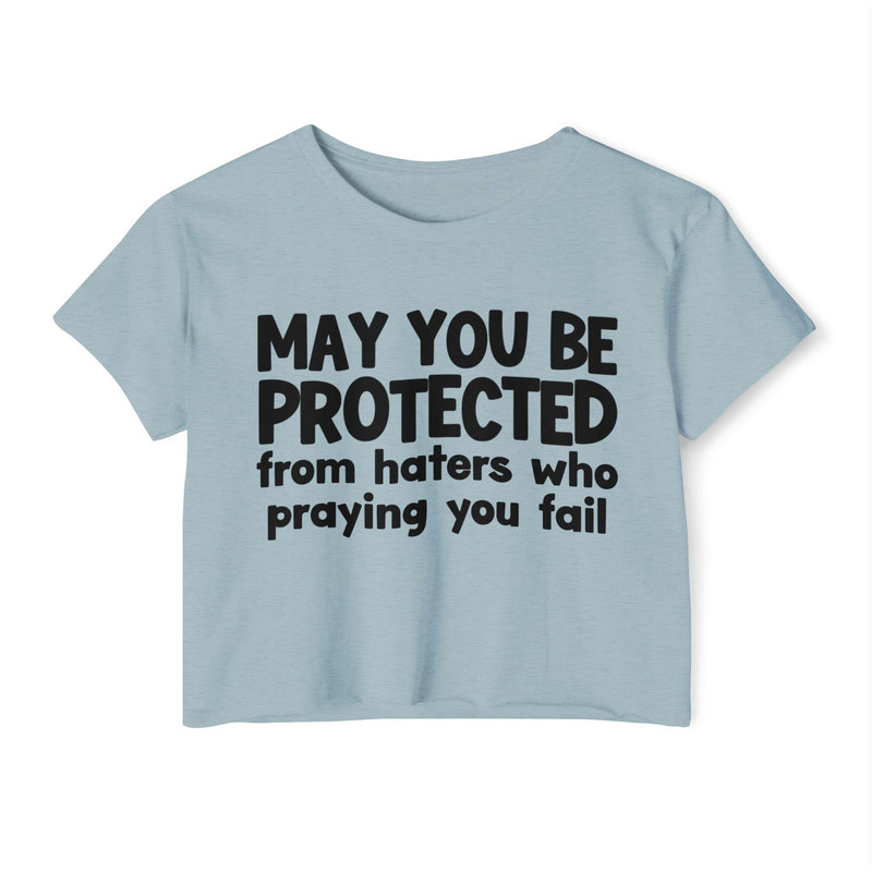 May You Be Protected From Haters Who Is Praying You Fail - Inspirational Quote Crop Top