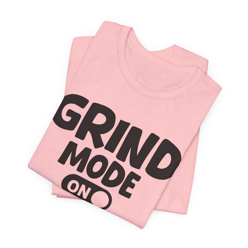 Grind Mode On — Motivational Positive Graphic T-Shirt