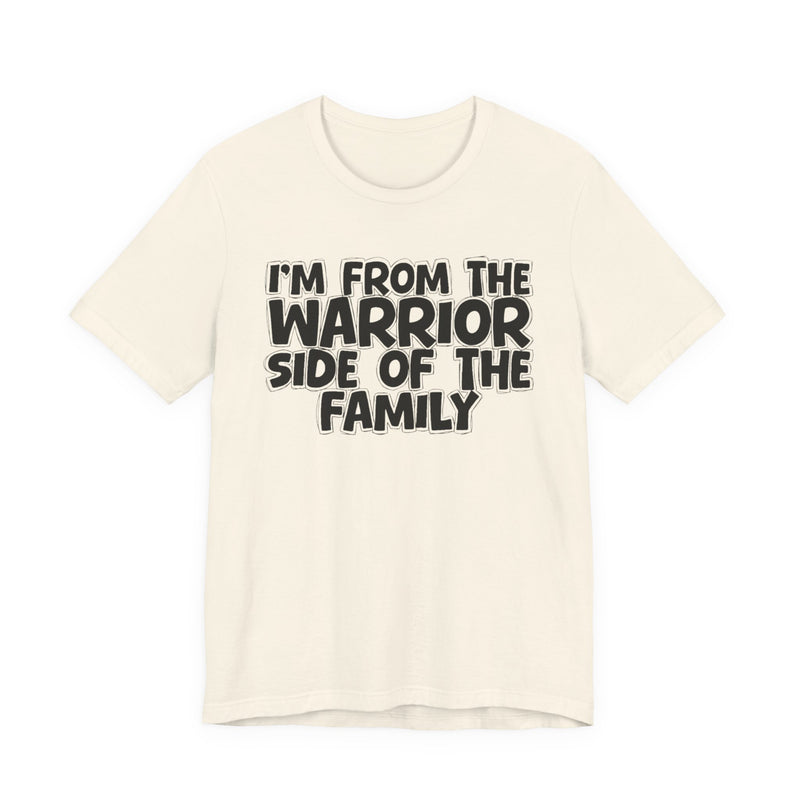 I'm From The Warrior Side Of The Family — Humorous Family Pride T-Shirt