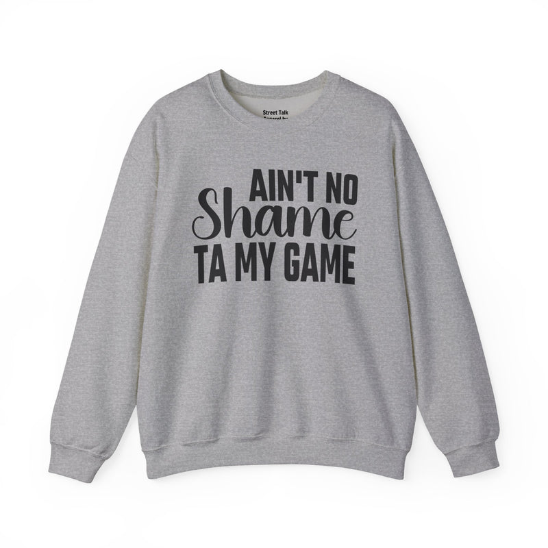 Ain't No Shame Ta My Game Sweatshirt (solid print)