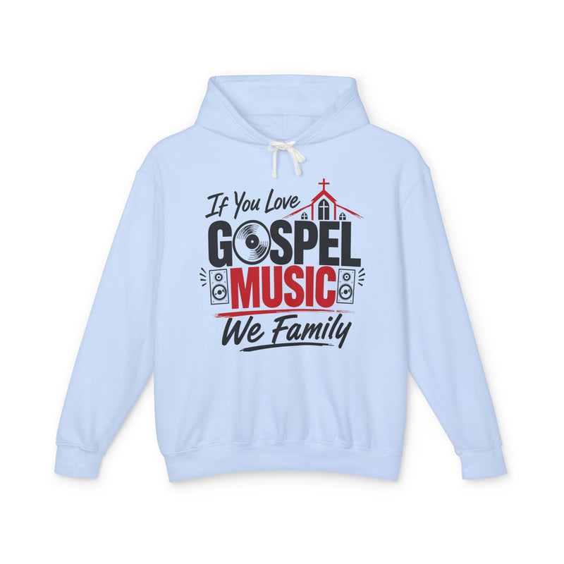 If You Love Gospel Music We Family - Gospel Music Lovers Hoodie